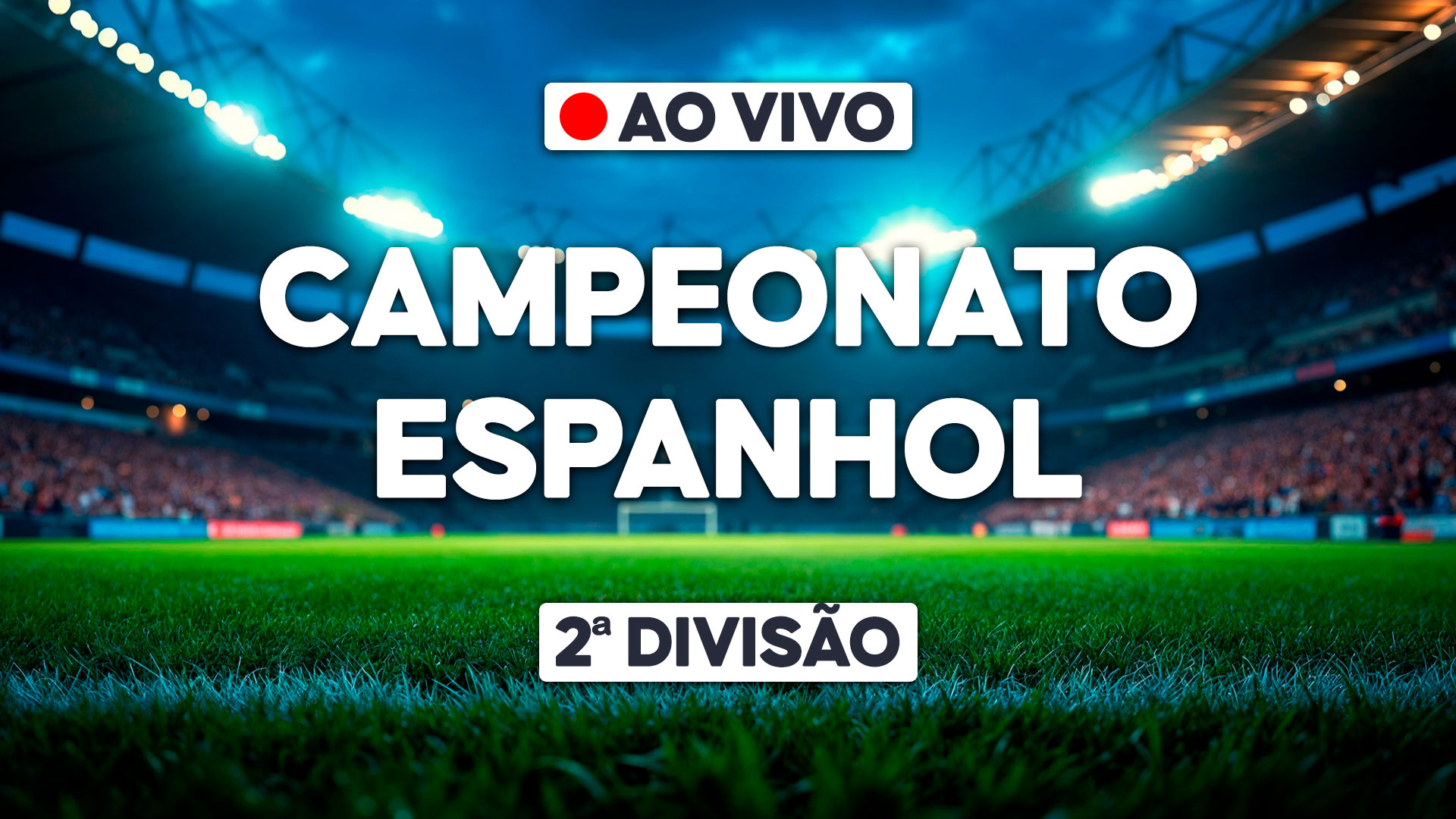Texto Campeonato Espanhol 2ª divisão e selo ao vivo centralizados, gramado verde em primeiro plano, estádio de futebol iluminado com público ao fundo