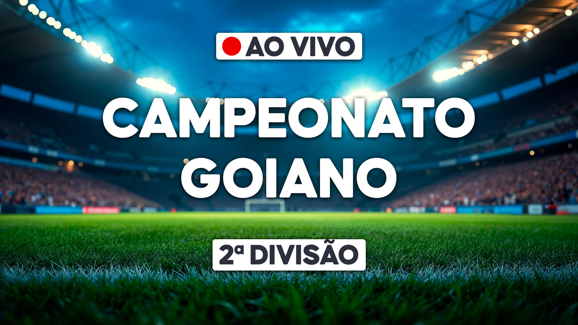 Arte com estádio de futebol iluminado ao fundo e os dizeres Ao Vivo Campeonato Goiano - 2ª Divisão em destaque